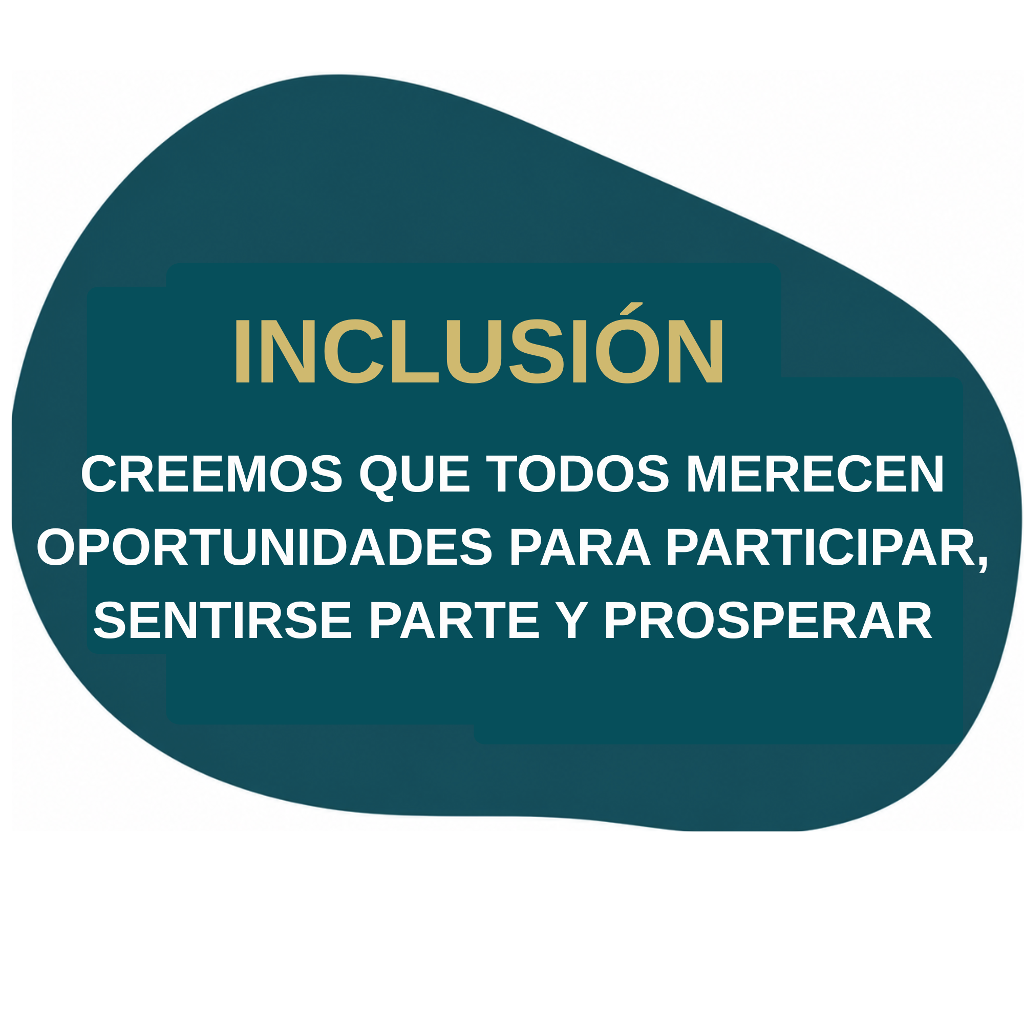 Inclusion - We believe that everyone deserves opportunities to participate, belong, and thrive.
